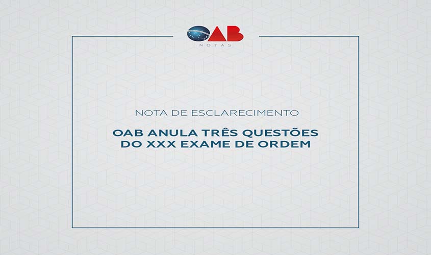 OAB anula três questões do XXX Exame de Ordem