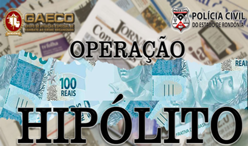 Ministério Público do Estado de Rondônia deflagra a Operação Hipólito