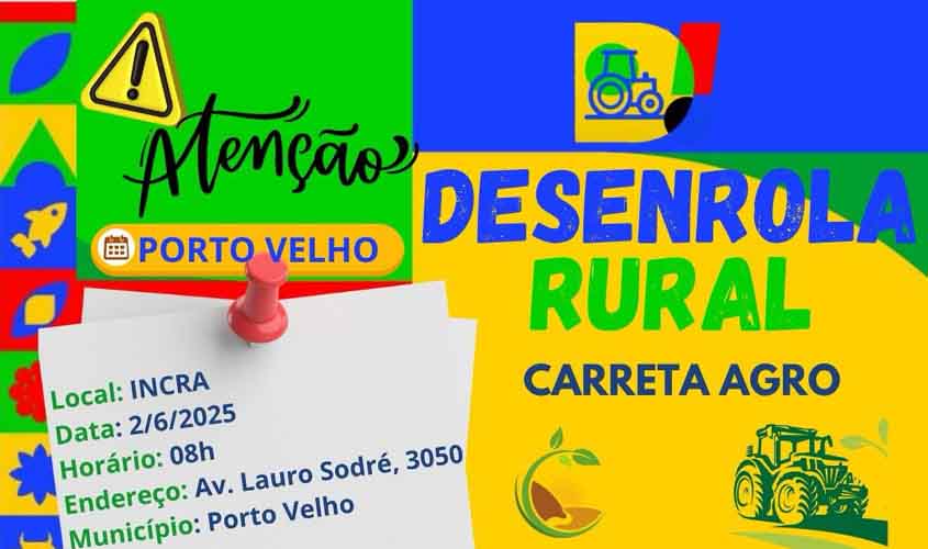 Governo Federal realiza ação do Desenrola Rural no pátio do Incra em Porto Velho no dia 2 de junho