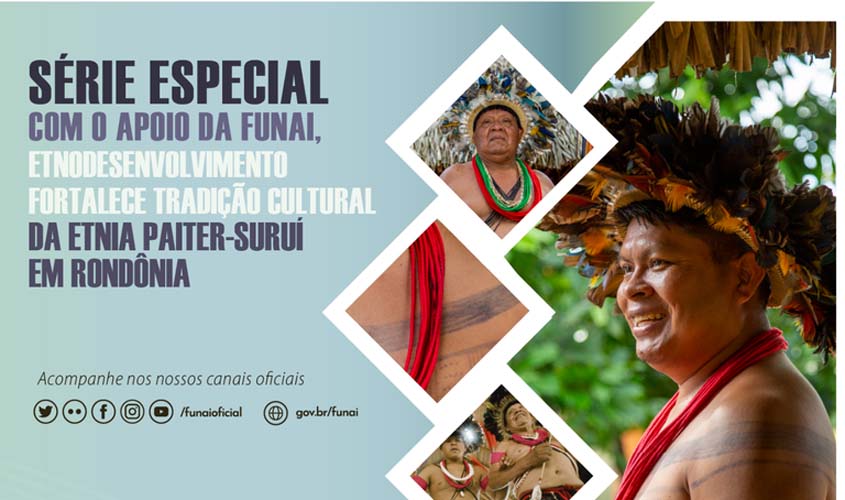 Com apoio da Funai, etnodesenvolvimento fortalece tradição cultural da etnia Paiter-Suruí em Rondônia