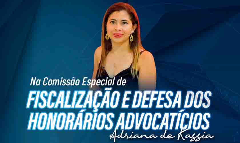 Adriana de Kassia é nomeada presidente da Comissão de Fiscalização e Defesa dos Honorários Advocatícios