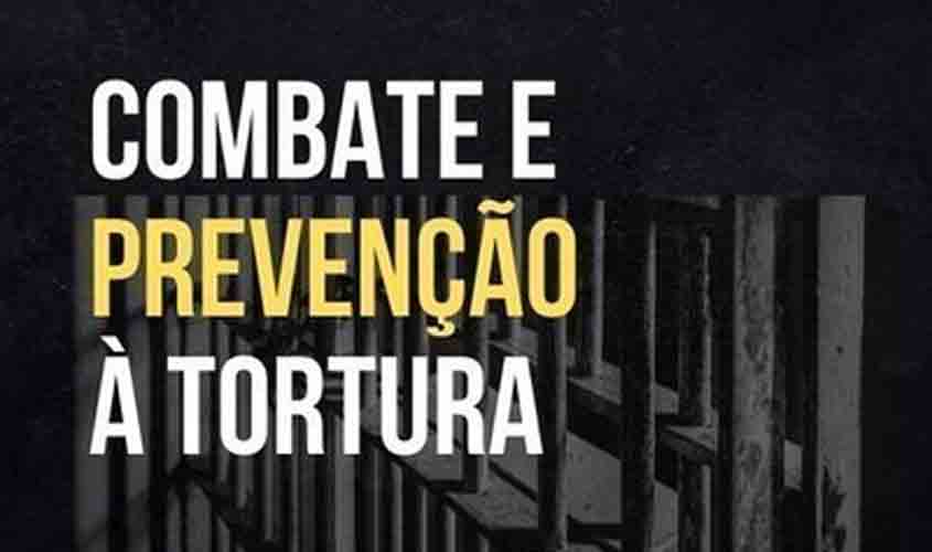 MPF, OAB e defensorias recomendam ao estado de Rondônia fortalecimento do sistema de prevenção e combate à tortura