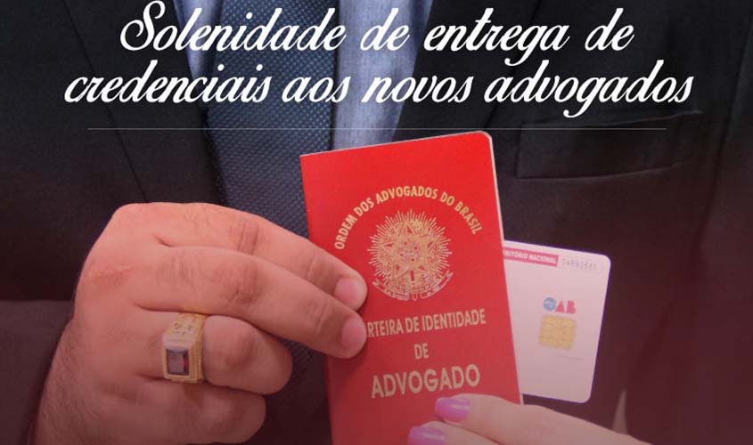 Seccional Rondônia realiza entrega de credenciais a novos advogados nesta segunda-feira (26)